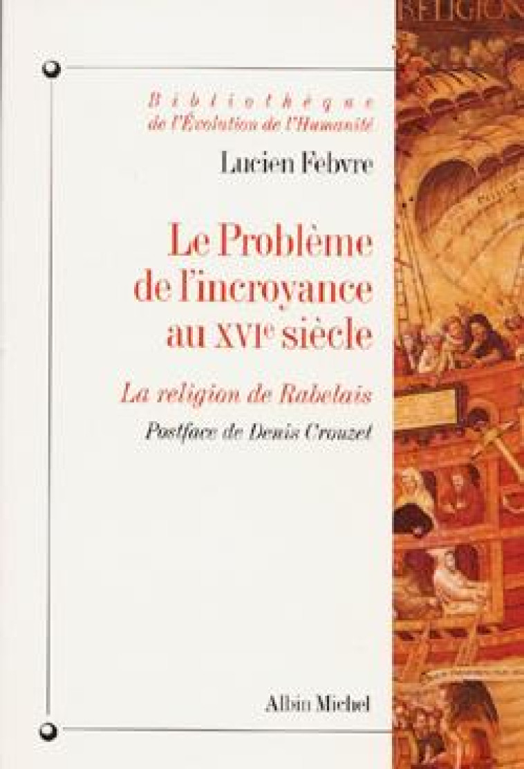 BIBLIOTHEQUE DE L-EVOLUTION DE L-HUMANITE - T42 - LE PROBLEME DE L-INCROYANCE AU XVIE SIECLE - LA RE - CROUZET/FEBVRE - ALBIN MICHEL