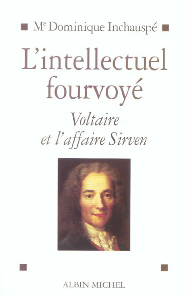 L-INTELLECTUEL FOURVOYE - VOLTAIRE ET L-AFFAIRE SIRVEN 1762-1778 - INCHAUSPE DOMINIQUE - ALBIN MICHEL