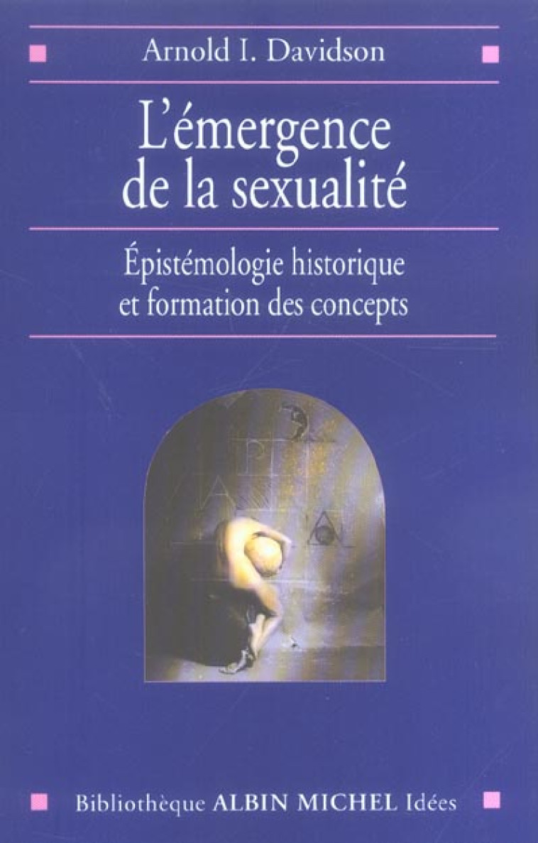 L-EMERGENCE DE LA SEXUALITE - EPISTEMOLOGIE HISTORIQUE ET FORMATION DES CONCEPTS - DAVIDSON ARNOLD I. - ALBIN MICHEL