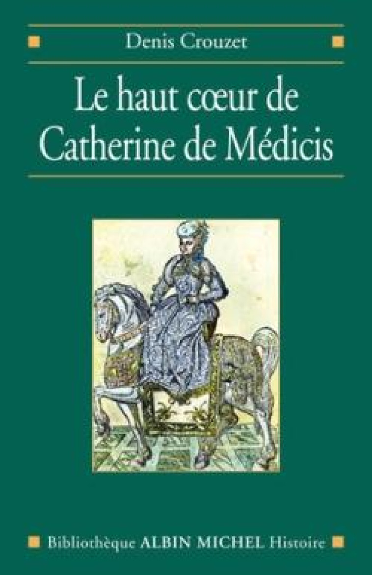 LE HAUT COEUR DE CATHERINE DE MEDICIS - CROUZET DENIS - ALBIN MICHEL