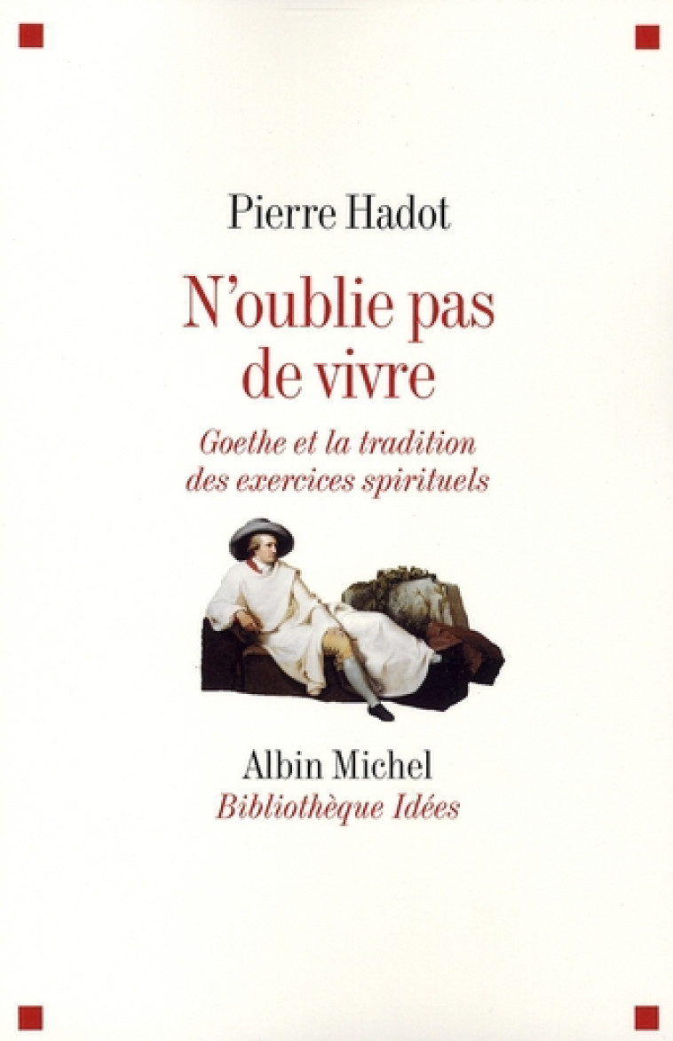 N-OUBLIE PAS DE VIVRE - GOETHE ET LA TRADITION DES EXERCICES SPIRITUELS - HADOT PIERRE - ALBIN MICHEL