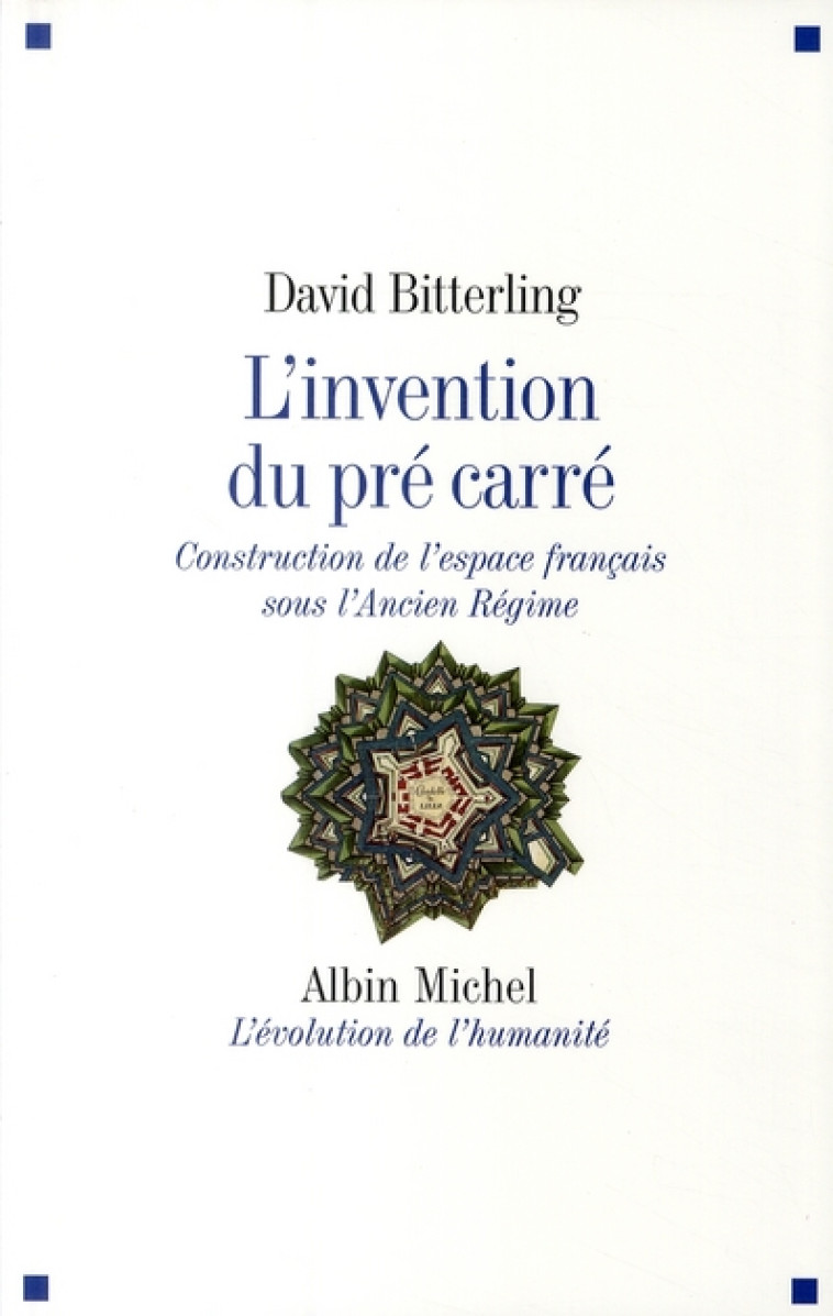 L-INVENTION DU PRE CARRE - CONSTRUCTION DE L-ESPACE FRANCAIS SOUS L-ANCIEN REGIME - BITTERLING DAVID - ALBIN MICHEL