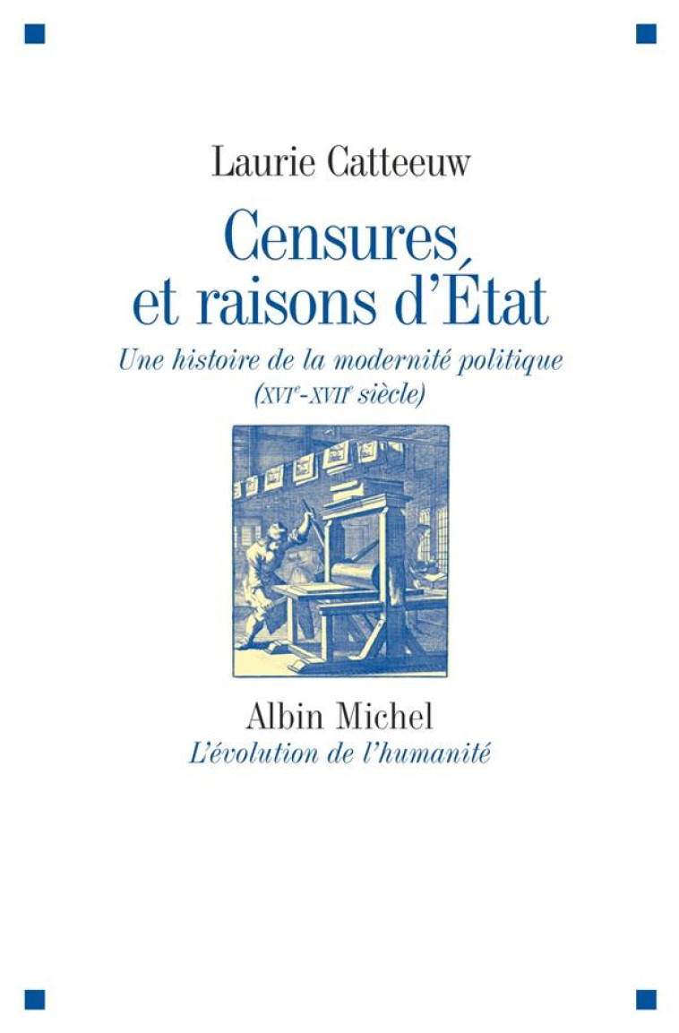 CENSURES ET RAISONS D-ETAT - UNE HISTOIRE DE LA MODERNITE POLITIQUE (XVIE-XVIIE SIECLE) - CATTEEUW LAURIE - Albin Michel