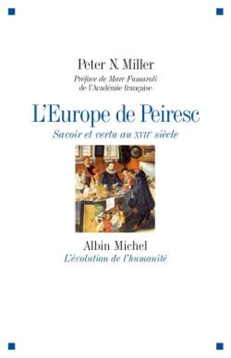 L-EUROPE DE PEIRESC - SAVOIR ET VERTU AU XVIIEME SIECLE - MILLER PETER N. - Albin Michel