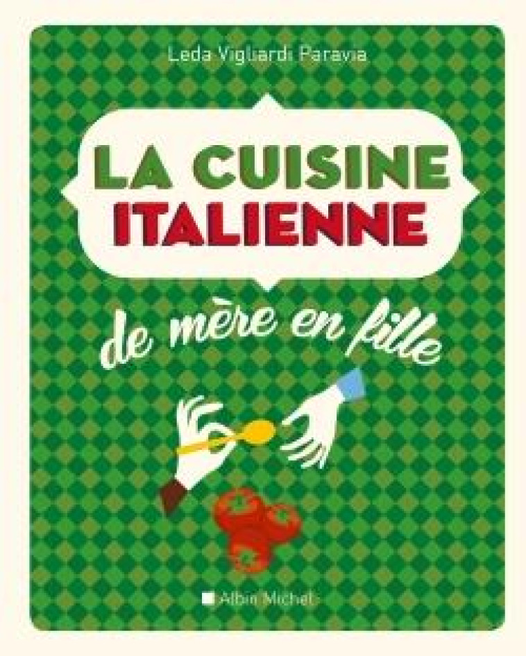 LA CUISINE ITALIENNE DE MERE EN FILLE - VIGLIARDI PARAVIA L. - Albin Michel