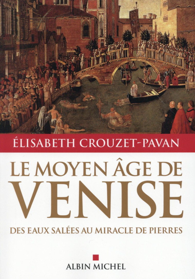 LE MOYEN-AGE DE VENISE - DES EAUX SALEES AU MIRACLE DE PIERRES - CROUZET-PAVAN E. - Albin Michel