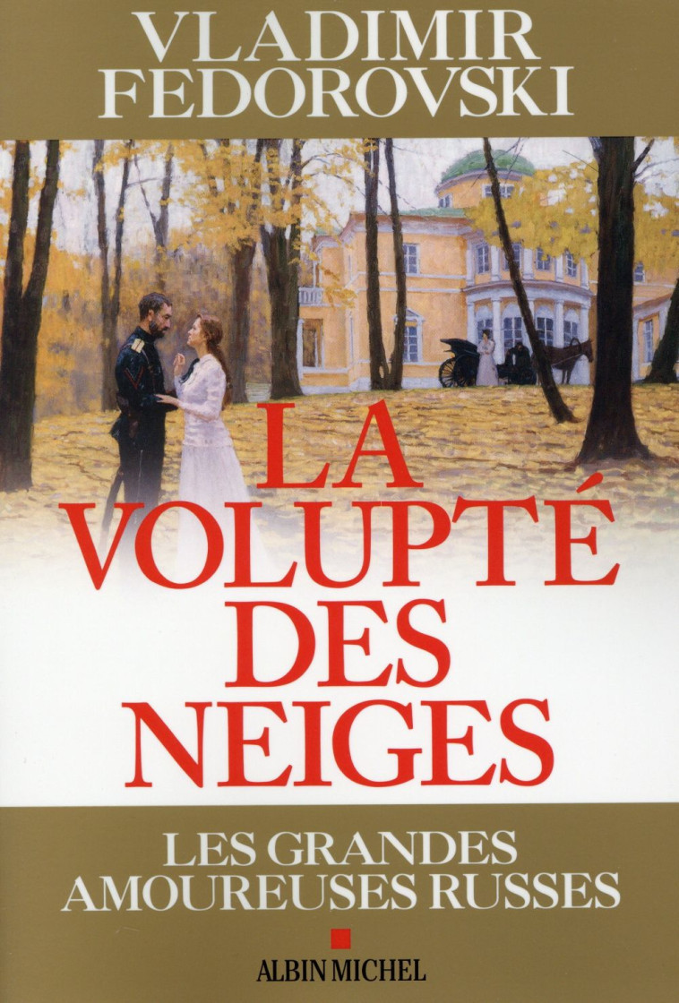 LA VOLUPTE DES NEIGES - LES GRANDES AMOUREUSES RUSSES - FEDOROVSKI VLADIMIR - Albin Michel