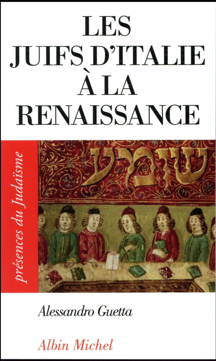 PRESENCES DU JUDAISME POCHE - T38 - LES JUIFS D-ITALIE A LA RENAISSANCE - GUETTA ALESSANDRO - ALBIN MICHEL