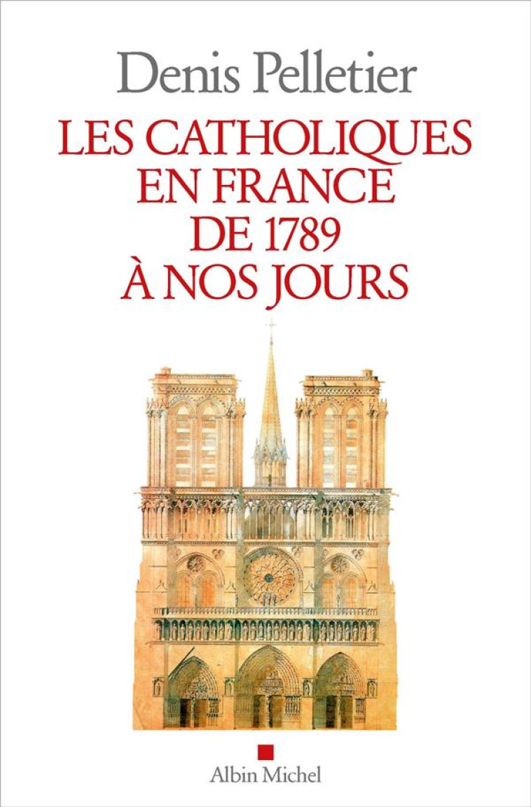 LES CATHOLIQUES EN FRANCE DE 1789 A NOS JOURS - PELLETIER DENIS - ALBIN MICHEL