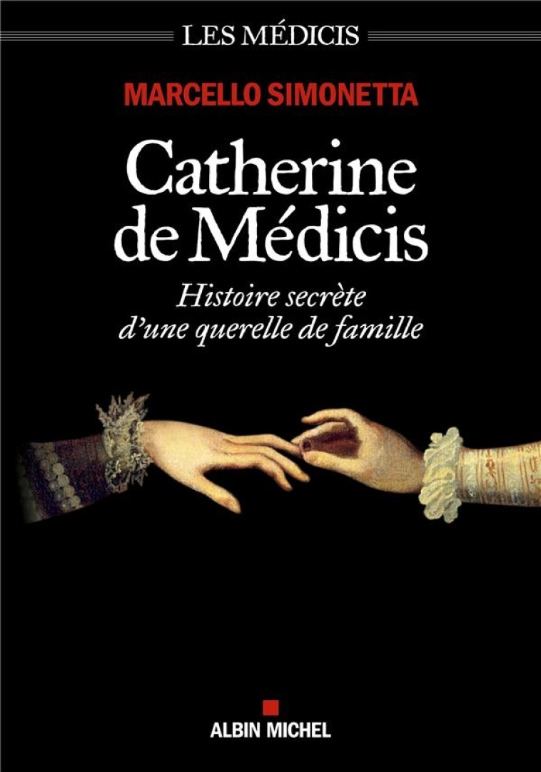 CATHERINE DE MEDICIS - HISTOIRE SECRETE D-UNE QUERELLE DE FAMILLE - SIMONETTA MARCELLO - ALBIN MICHEL