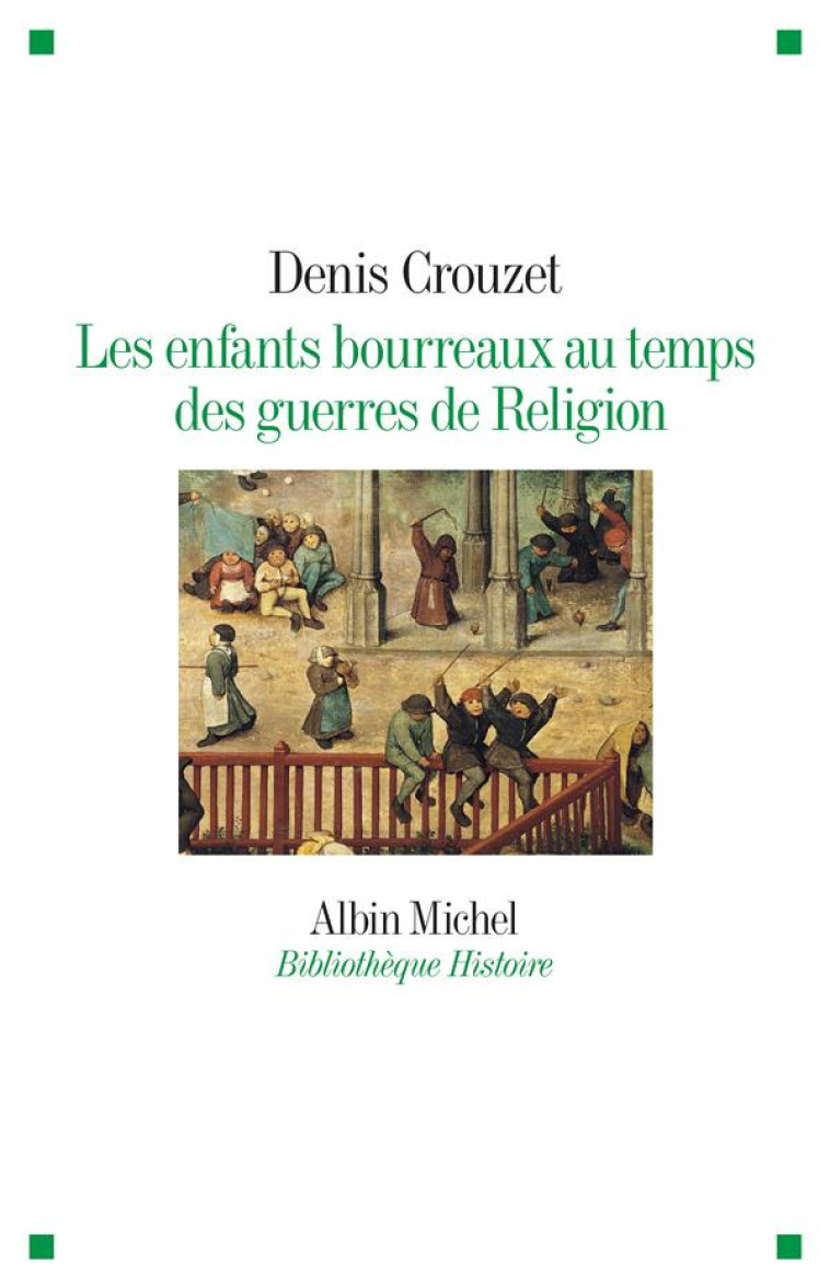 LES ENFANTS BOURREAUX AU TEMPS DES GUERRES DE RELIGION - CROUZET DENIS - ALBIN MICHEL