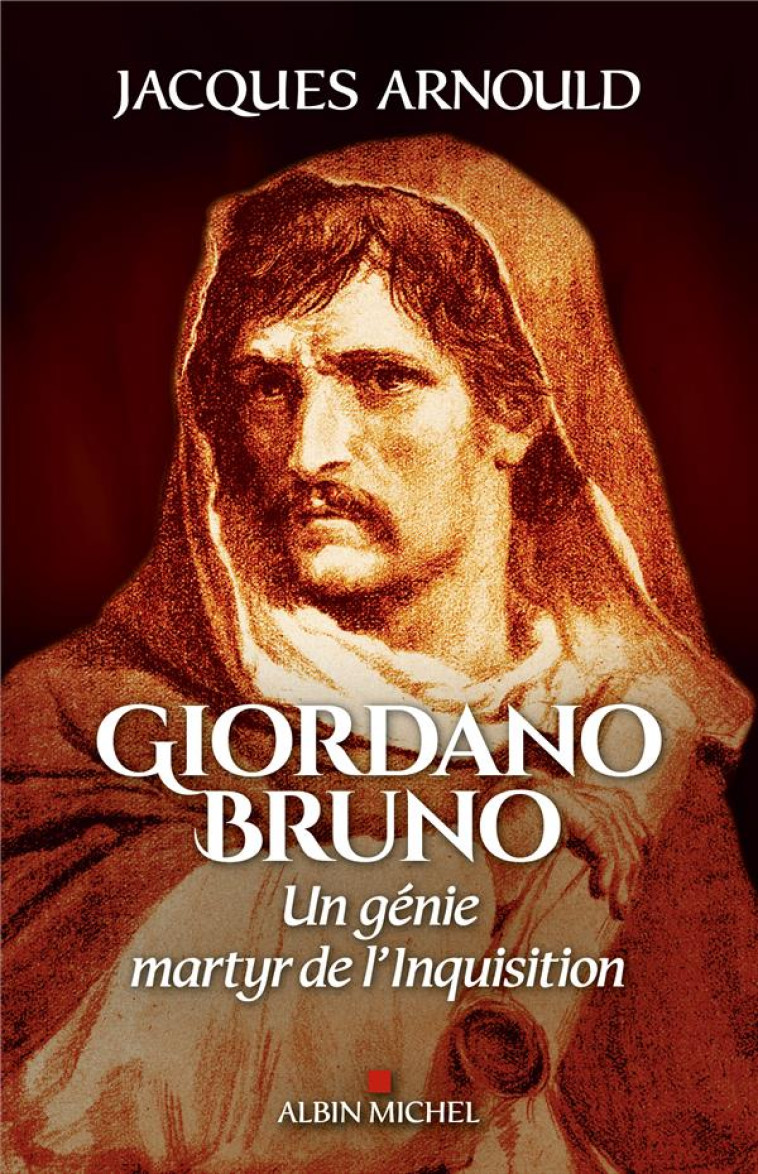 GIORDANO BRUNO - UN GENIE, MARTYR DE L-INQUISITION - ARNOULD JACQUES - ALBIN MICHEL