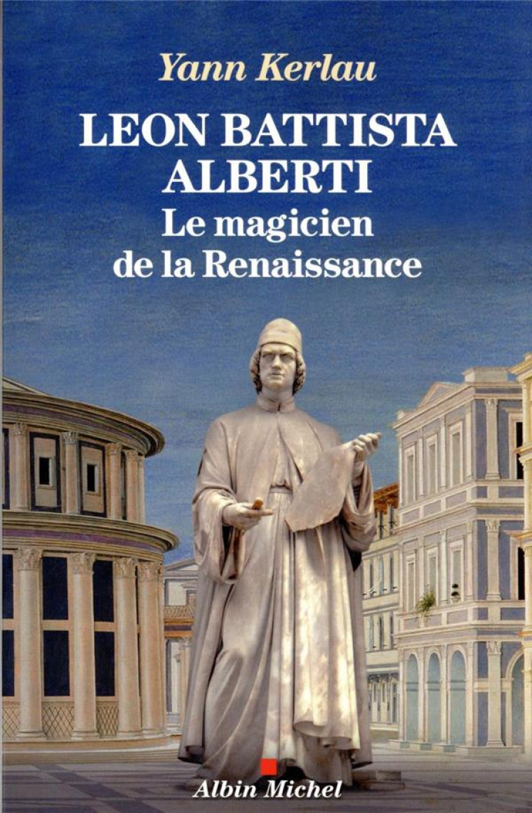 LEON BATTISTA ALBERTI, LE MAGICIEN DE LA RENAISSANCE - KERLAU YANN - ALBIN MICHEL