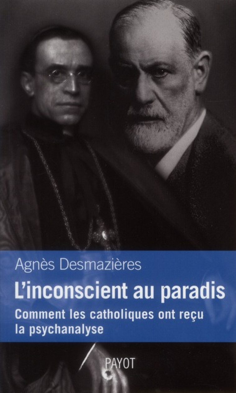 L-INCONSCIENT AU PARADIS - COMMENT LES CATHOLIQUES ONT RECU LA PSYCHANALYSE - DESMAZIERES AGNES - PAYOT POCHE