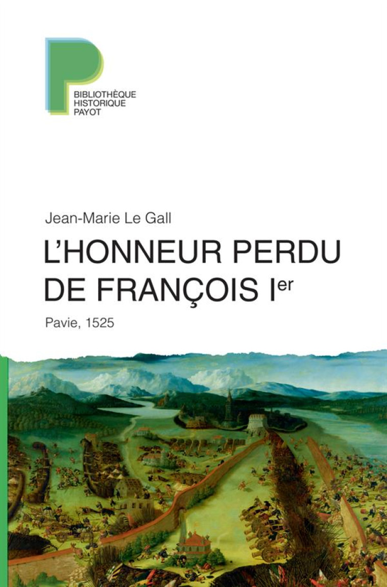 L-HONNEUR PERDU DE FRANCOIS 1ER - PAVIE, 1525 - LE GALL JEAN-MARIE - Payot