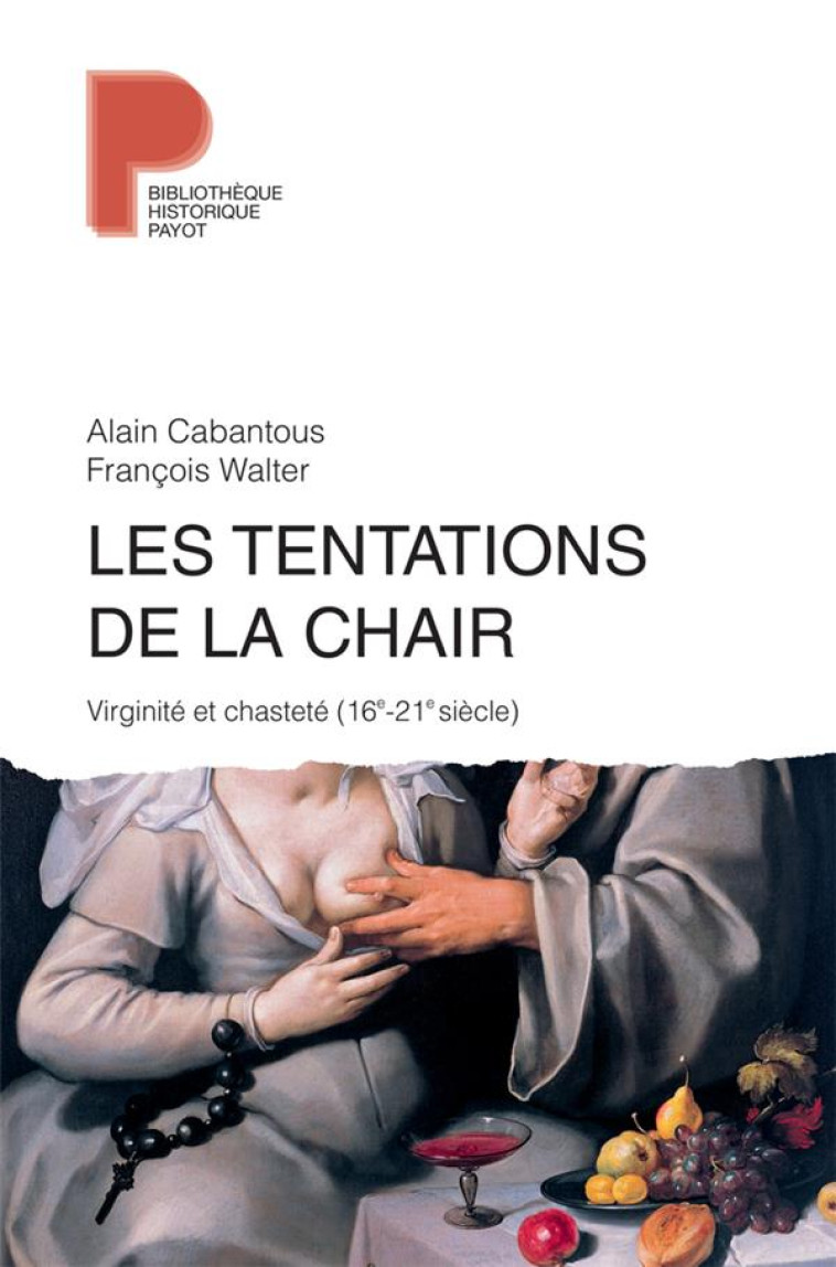 LES TENTATIONS DE LA CHAIR - VIRIGINITE ET CHASTETE (16E-21E SIECLE) - CABANTOUS/WALTER - PAYOT POCHE