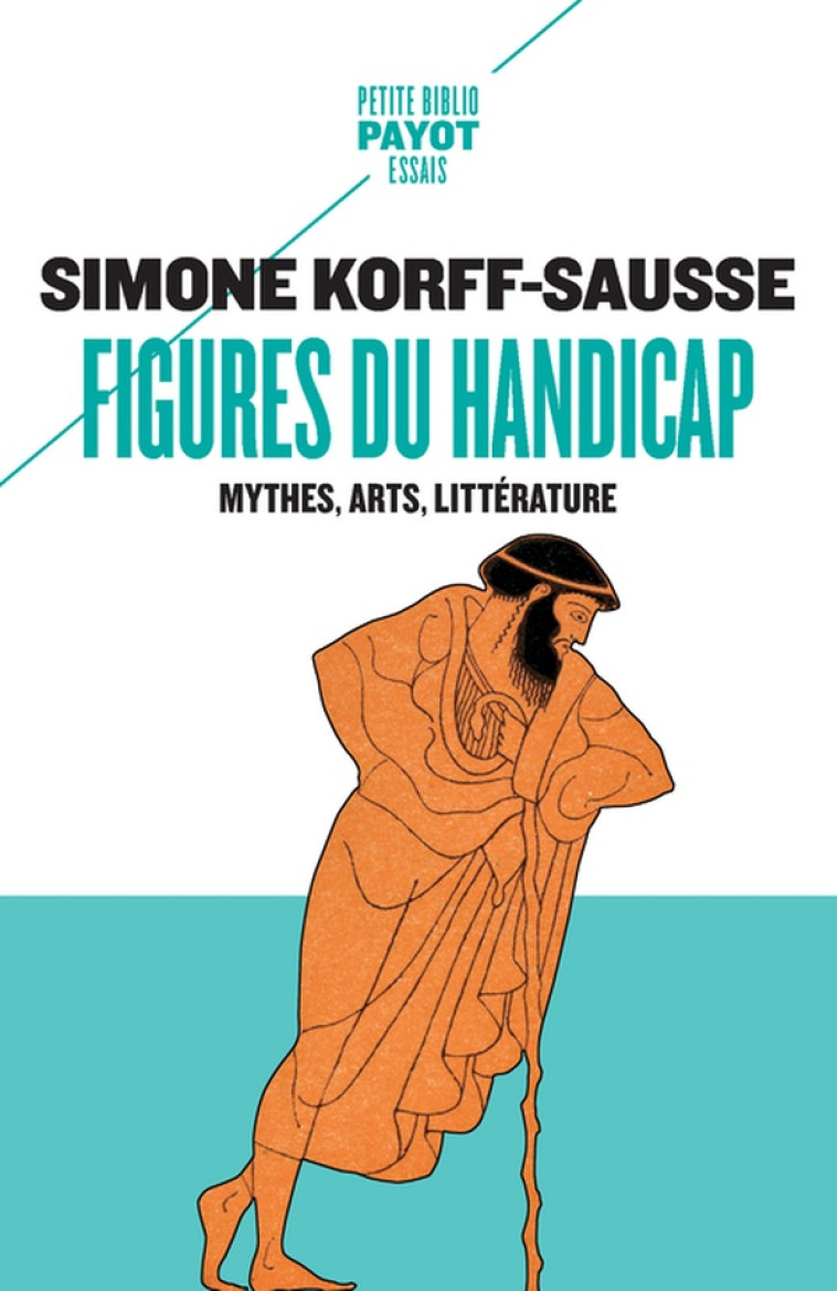 FIGURES DU HANDICAP - MYTHES, ARTS, LITTERATURE - KORFF-SAUSSE SIMONE - PAYOT POCHE