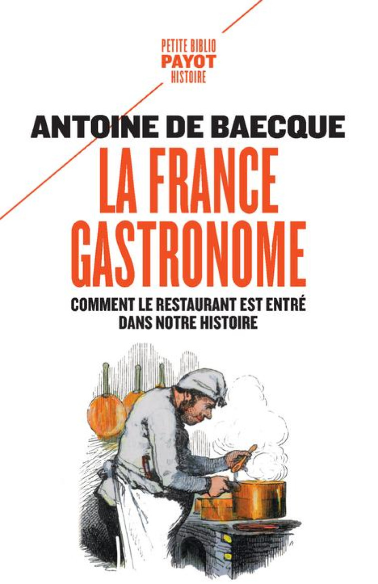 LA FRANCE GASTRONOME - COMMENT LE RESTAURANT EST ENTRE DANS NOTRE HISTOIRE - DE BAECQUE ANTOINE - PAYOT POCHE