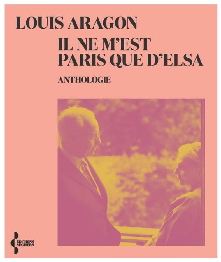 IL NE M-EST PARIS QUE D-ELSA - ANTHOLOGIE -NE 2021 - ARAGON LOUIS - SEGHERS