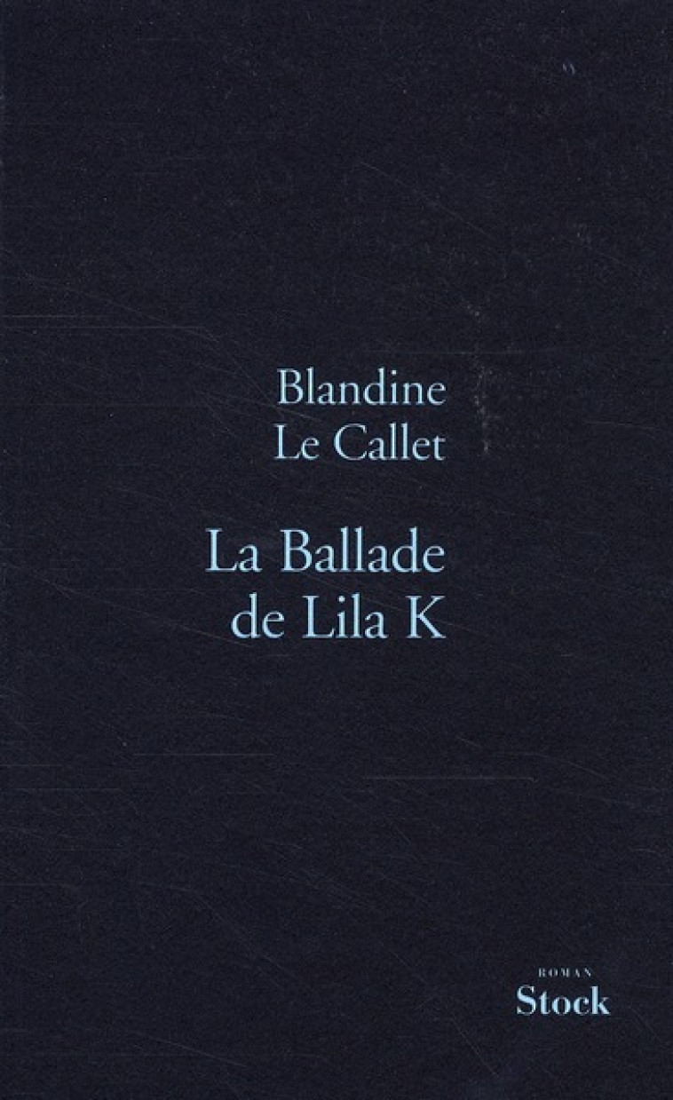 LA BALLADE DE LILA K - LE CALLET BLANDINE - STOCK