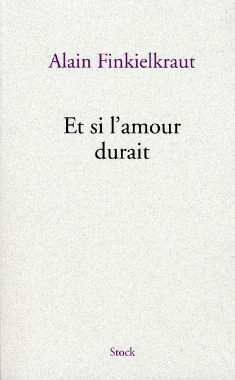 ET SI L-AMOUR DURAIT - FINKIELKRAUT ALAIN - STOCK