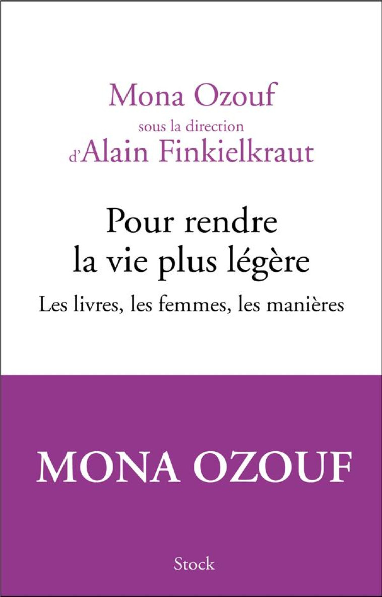 POUR RENDRE LA VIE PLUS LEGERE - LES LIVRES, LES FEMMES, LES MANIERES - OZOUF/FINKIELKRAUT - STOCK