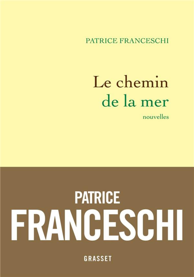 LE CHEMIN DE LA MER - NOUVELLES - FRANCESCHI PATRICE - GRASSET