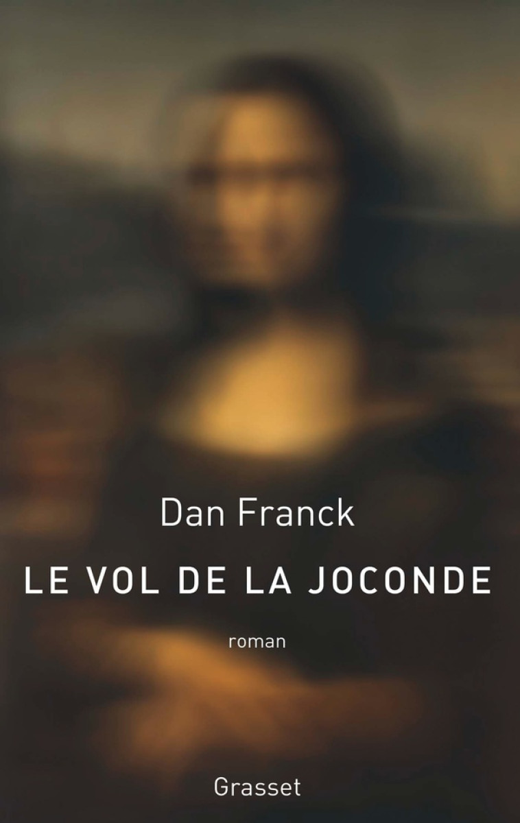 LE VOL DE LA JOCONDE - ROMAN - FRANCK DAN - GRASSET