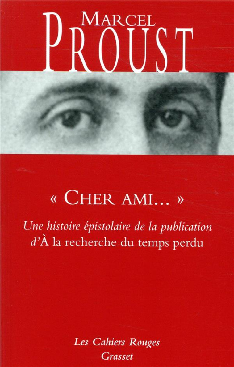  CHER AMI...  - UNE HISTOIRE EPISTOLAIRE DE LA PUBLICATION D- A LA RECHERCHE DU TEMPS PERDU - PROUST MARCEL - GRASSET