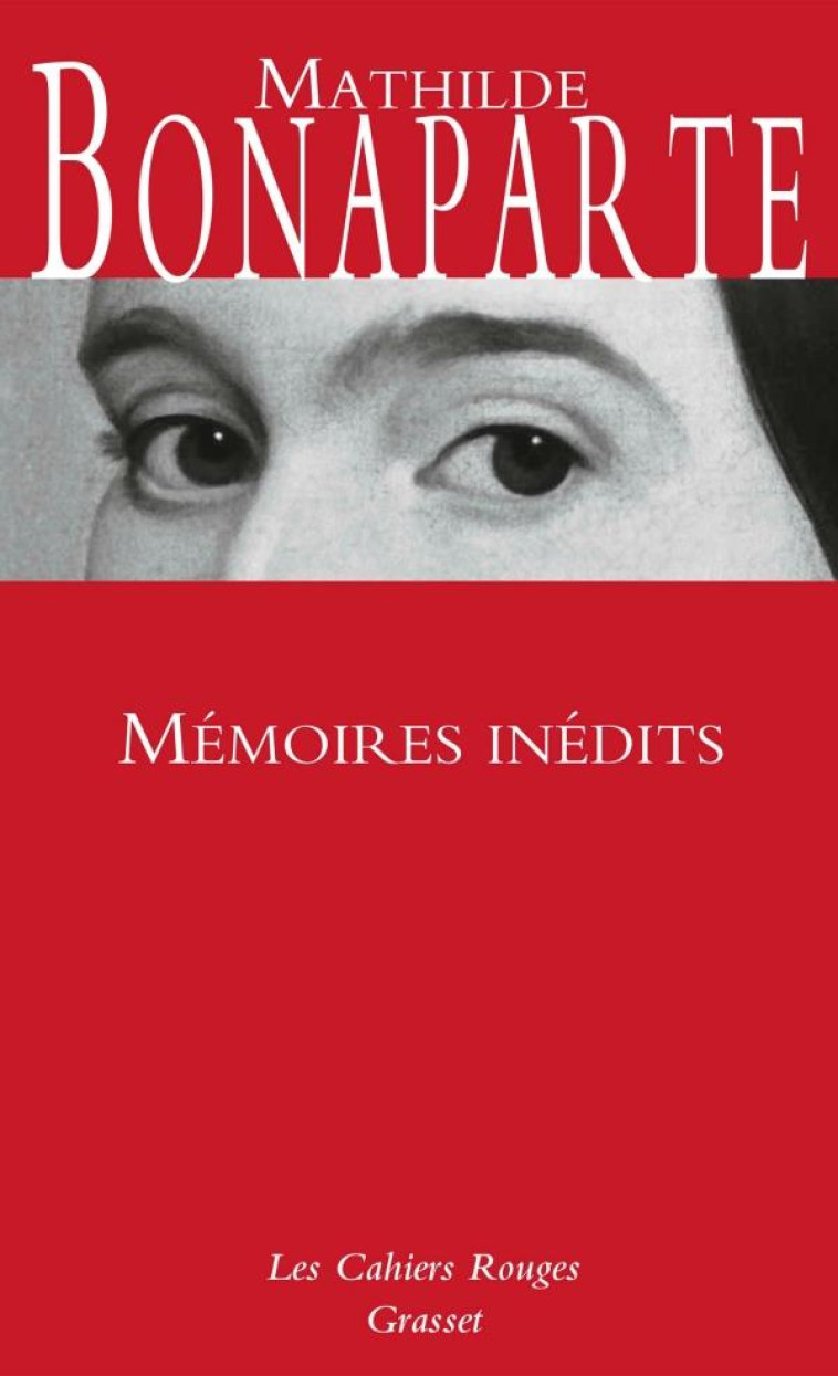 MEMOIRES INEDITS - LES CAHIERS ROUGES - BONAPARTE MATHILDE - GRASSET