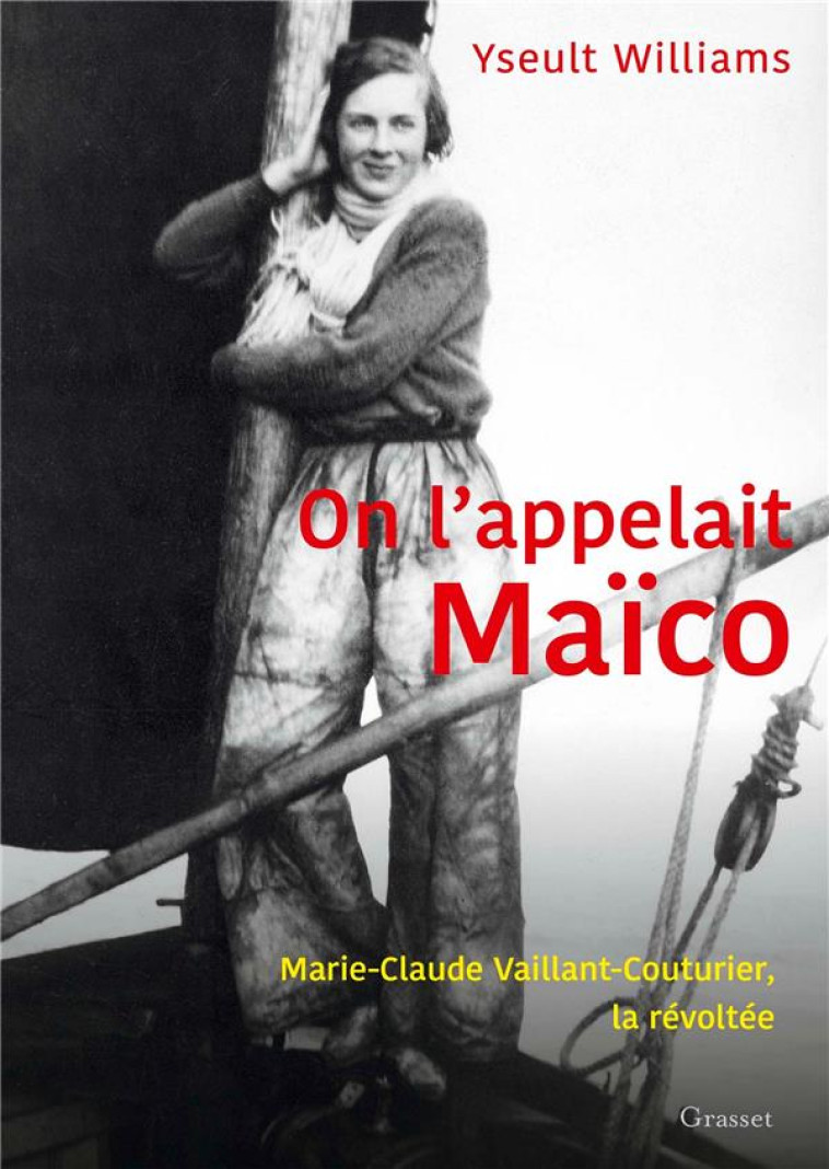 ON L-APPELAIT MAICO - MARIE-CLAUDE VAILLANT-COUTURIER, LA REVOLTEE - WILLIAMS YSEULT - GRASSET