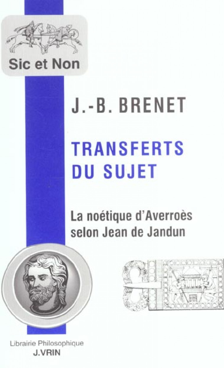 TRANSFERTS DU SUJET. - LA NOETIQUE D-AVERROES SELON JEAN DE JANDUN - BRENET JEAN-BAPTISTE - VRIN