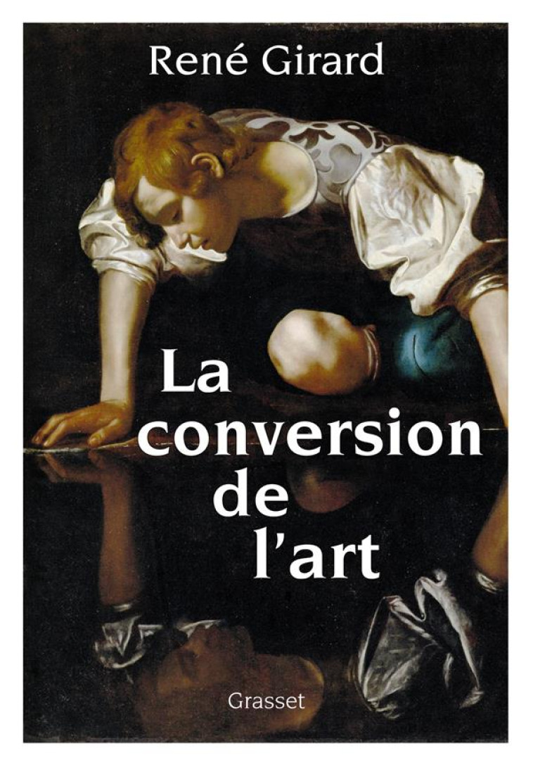 LA CONVERSION DE L-ART - PREFACE INEDITE DE BENOIT CHANTRE ET TREVOR CRIBBEN MERRILL - GIRARD RENE - GRASSET