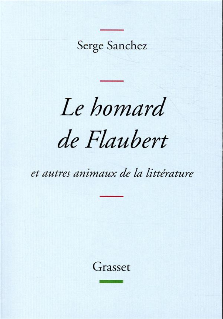 LE HOMARD DE FLAUBERT - ET AUTRES ANIMAUX DE LA LITTERATURE - SANCHEZ SERGE - GRASSET