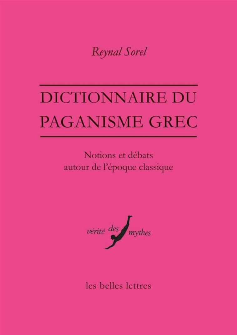 DICTIONNAIRE DU PAGANISME GREC - NOTIONS ET DEBATS AUTOUR DE L-EPOQUE CLASSIQUE - SOREL/MATTEI - Belles lettres