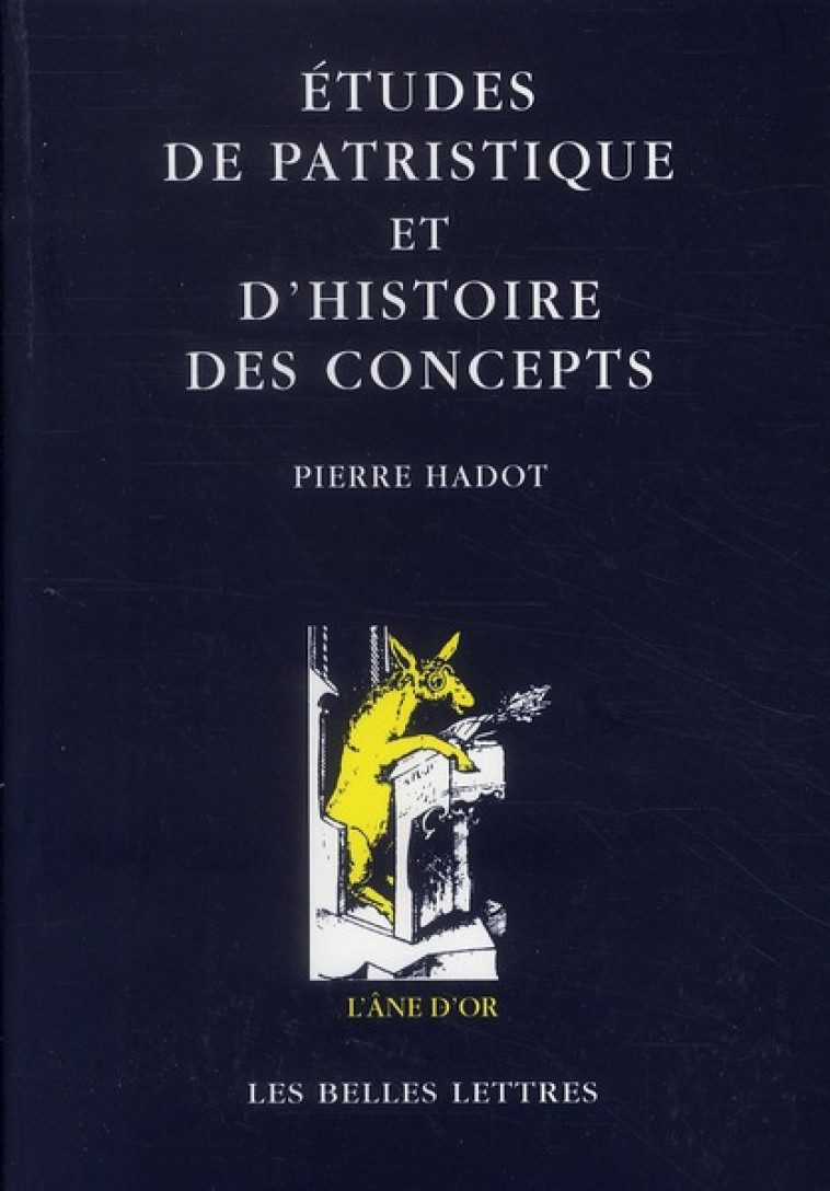 ETUDES DE PATRISTIQUE ET D-HISTOIRE DES CONCEPTS - HADOT PIERRE - BELLES LETTRES