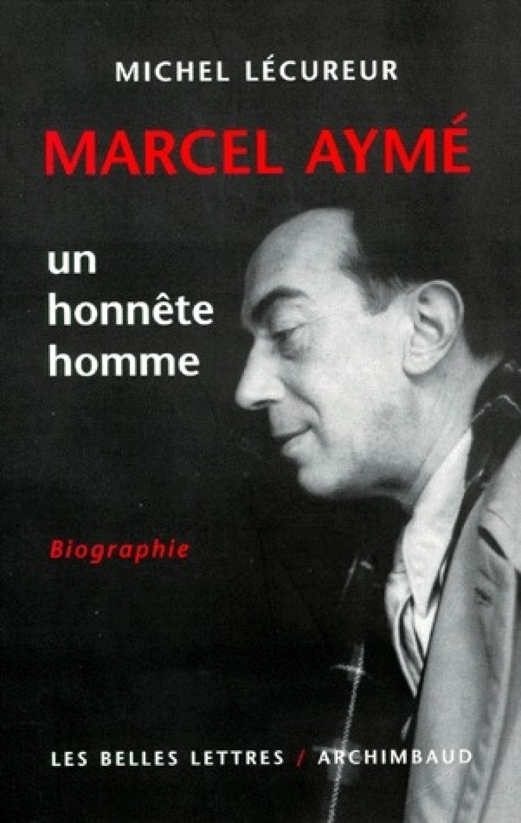 MARCEL AYME, UN HONNETE HOMME - LECUREUR MICHEL - BELLES LETTRES