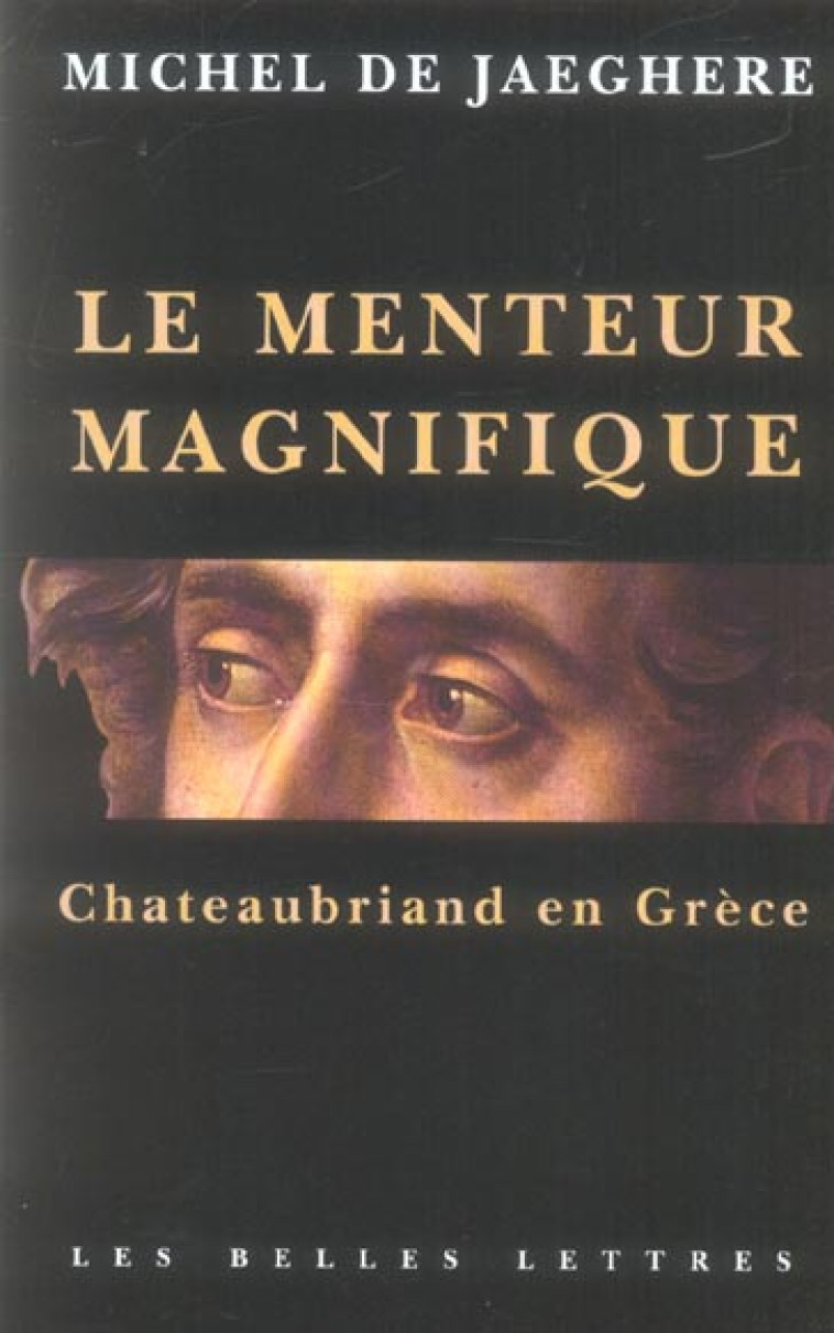 LE MENTEUR MAGNIFIQUE - CHATEAUBRIAND EN GRECE - DE JAEGHERE MICHEL - BELLES LETTRES