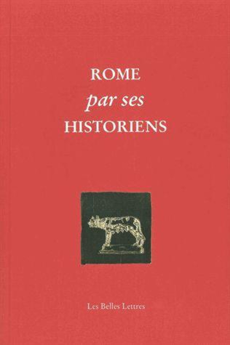 ROME PAR SES HISTORIENS - LA VERITABLE HISTOIRE DE ROME RACONTEE PAR LES HISTORIENS GRECS ET LATINS - AZIZA/ROUSSET - BELLES LETTRES