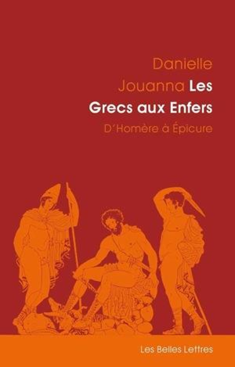 LES GRECS AUX ENFERS - D-HOMERE A EPICURE - JOUANNA DANIELLE - Belles lettres