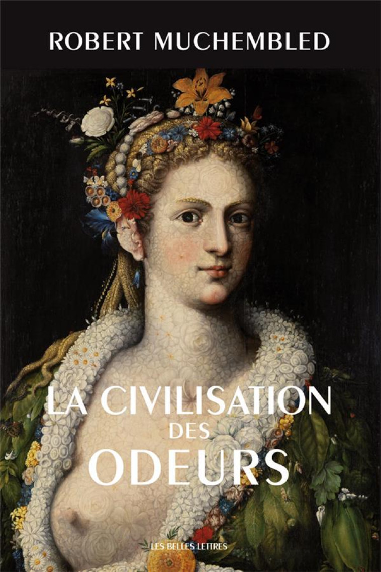 LA CIVILISATION DES ODEURS - (XVIE-DEBUT XIXE SIECLE) - ILLUSTRATIONS, COULEUR - MUCHEMBLED ROBERT - Belles lettres