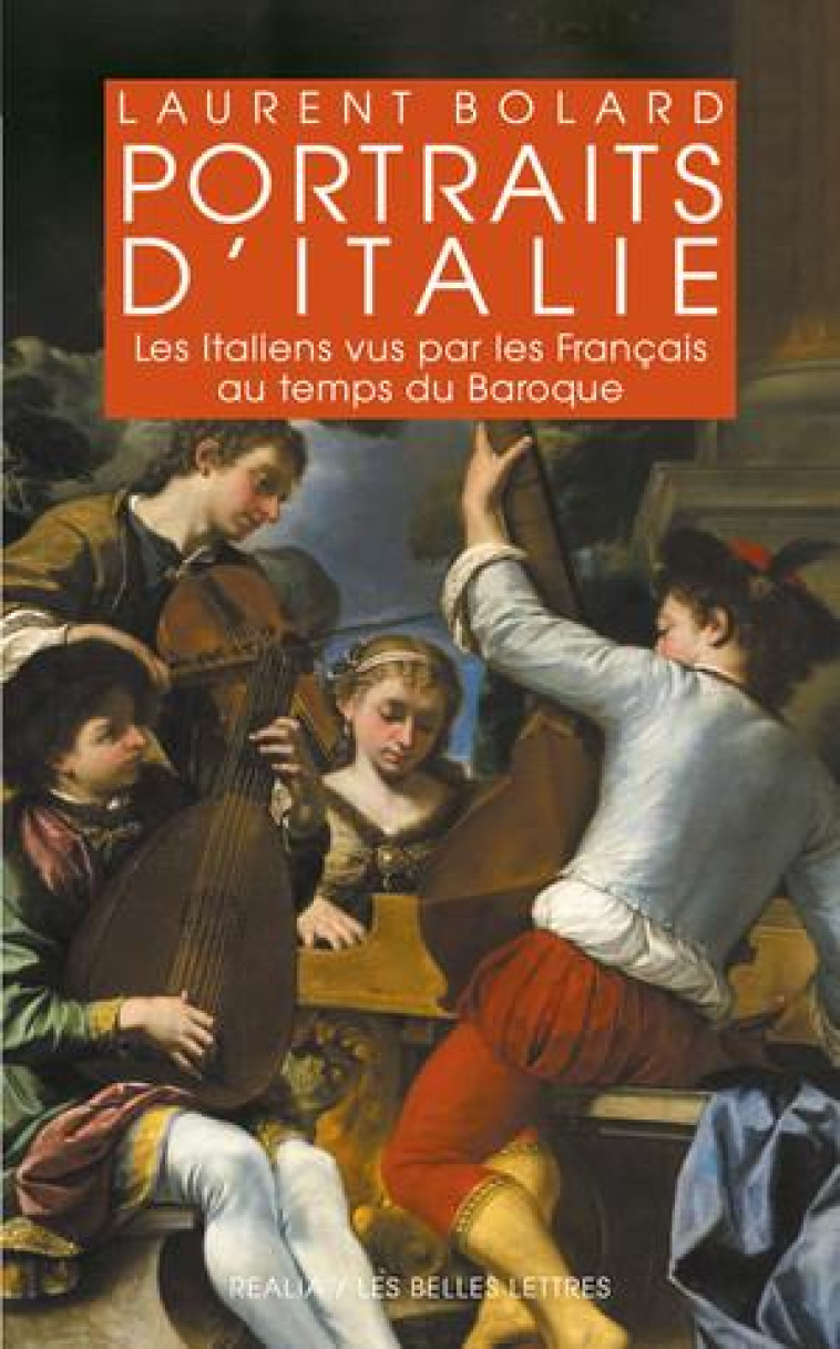 PORTRAITS D-ITALIE - LES ITALIENS VUS PAR LES FRANCAIS AU TEMPS DU BAROQUE 1580-1740 - BOLARD LAURENT - BELLES LETTRES