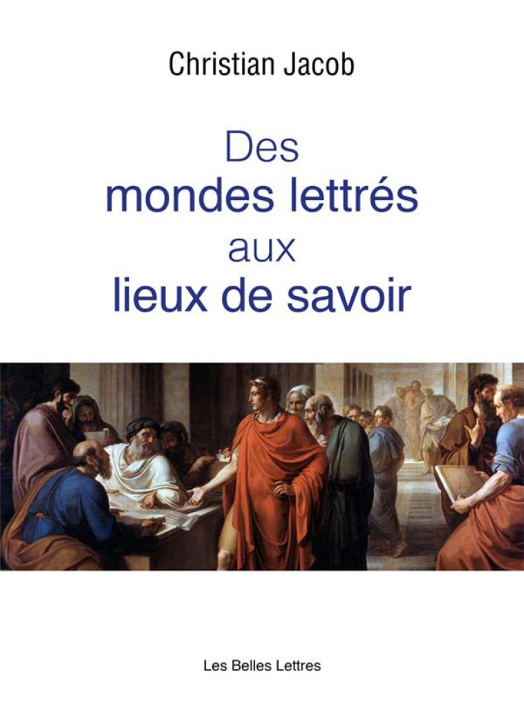 DES MONDES LETTRES AUX LIEUX DE SAVOIR - ILLUSTRATIONS, NOIR ET BLANC - JACOB CHRISTIAN - BELLES LETTRES