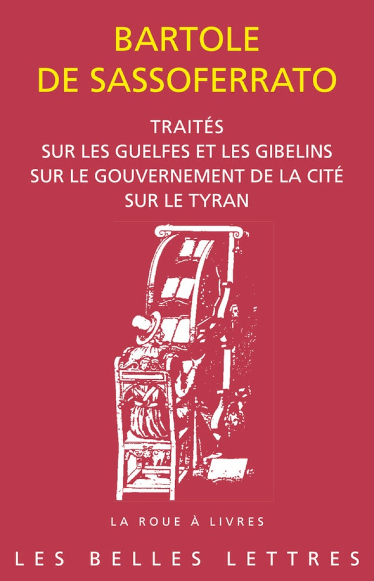 TRAITES - SUR LES GUELFES ET LES GIBELINS. SUR LE GOUVERNEMENT DE LA CITE. SUR LE TYRAN - DE SASSOFERRATO - BELLES LETTRES