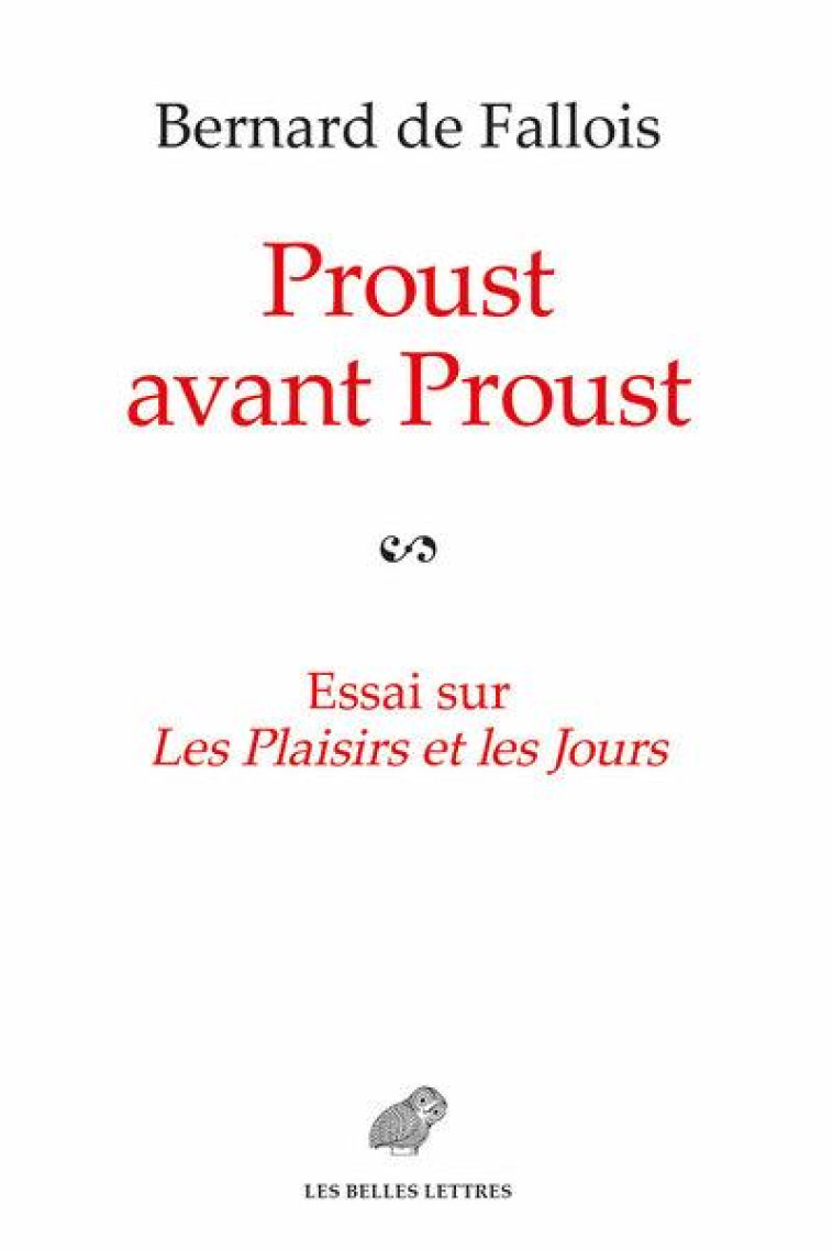 PROUST AVANT PROUST - ESSAI SUR LES PLAISIRS ET LES JOURS - ILLUSTRATIONS, COULEUR - DE FALLOIS/FRAISSE - BELLES LETTRES