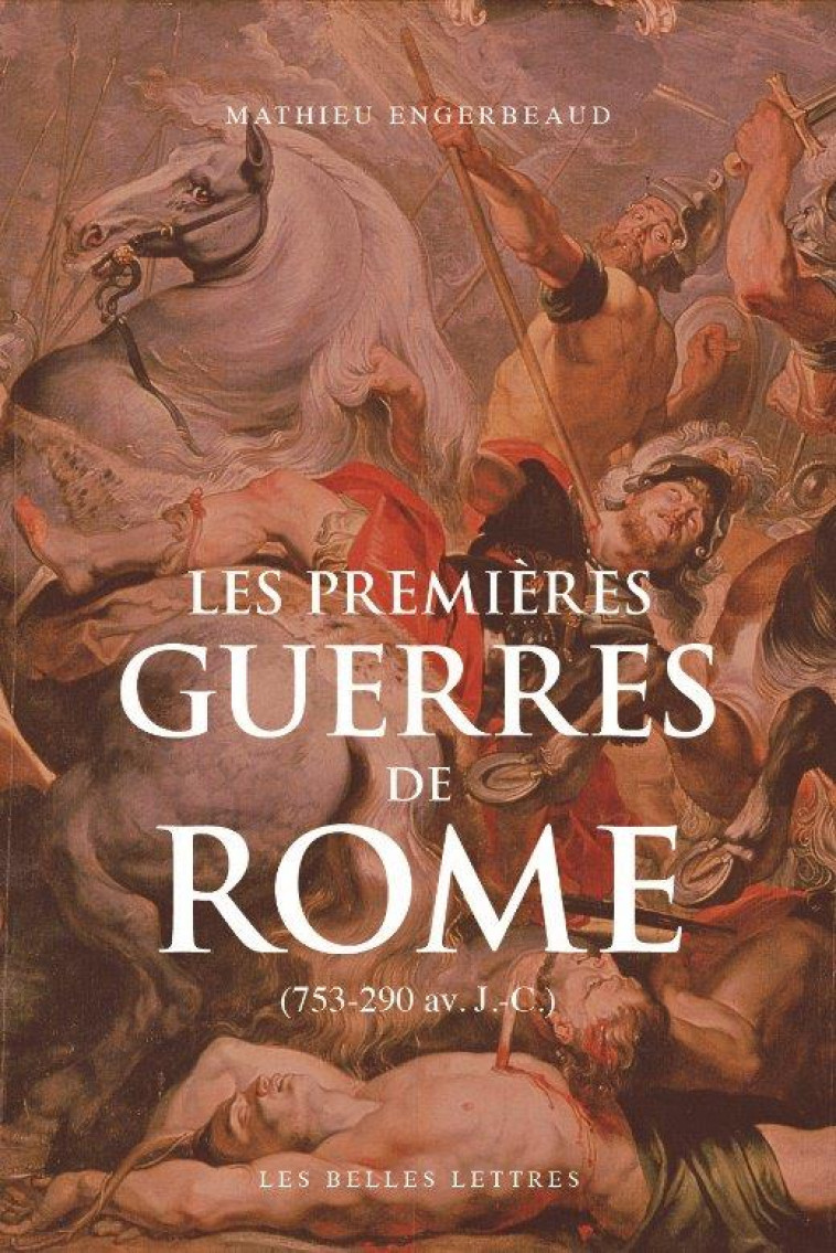 LES PREMIERES GUERRES DE ROME - (753-290 AV. J.-C.) - ILLUSTRATIONS, COULEUR - ENGERBEAUD MATHIEU - BELLES LETTRES