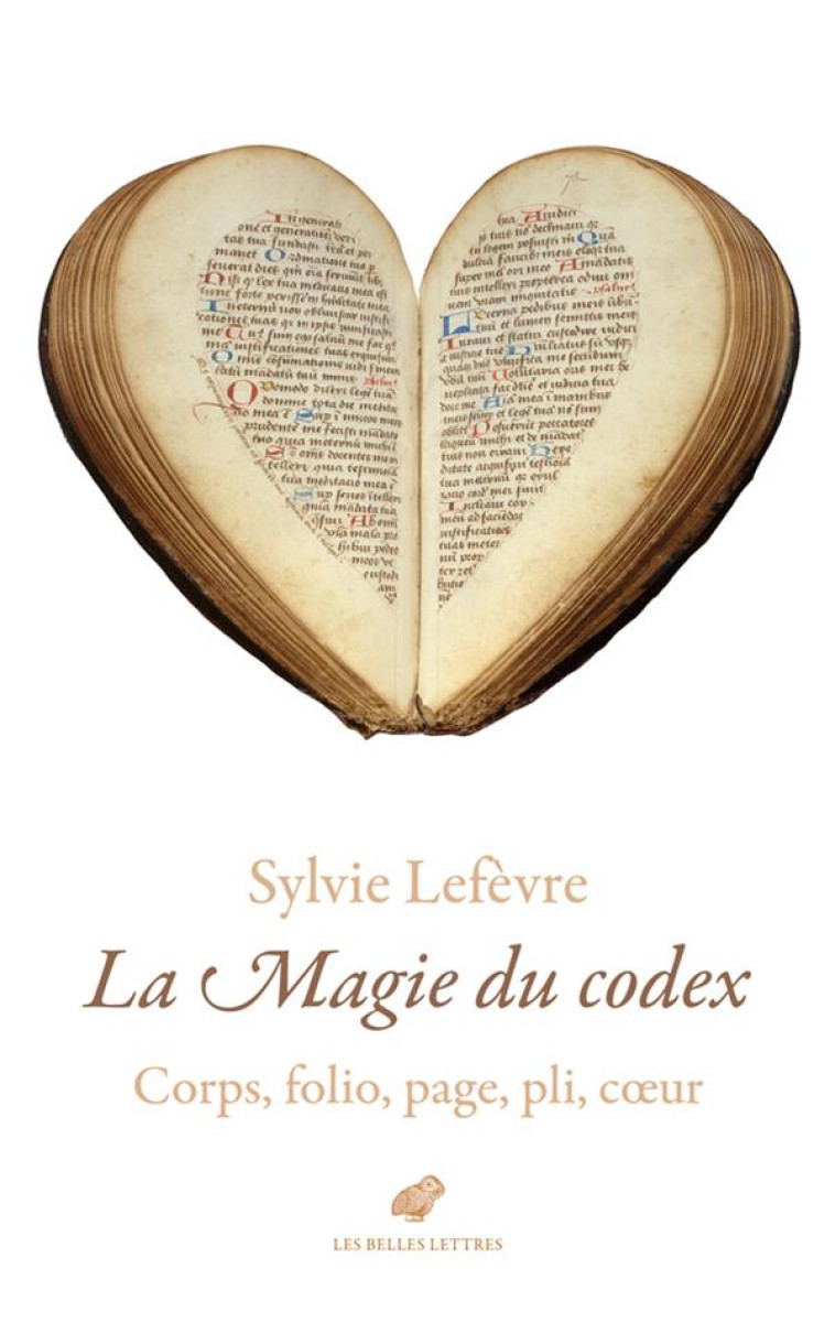 LA MAGIE DU CODEX - CORPS, FOLIO, PAGE, PLI, COEUR - ILLUSTRATIONS, NOIR ET BLANC - LEFEVRE SYLVIE - BELLES LETTRES