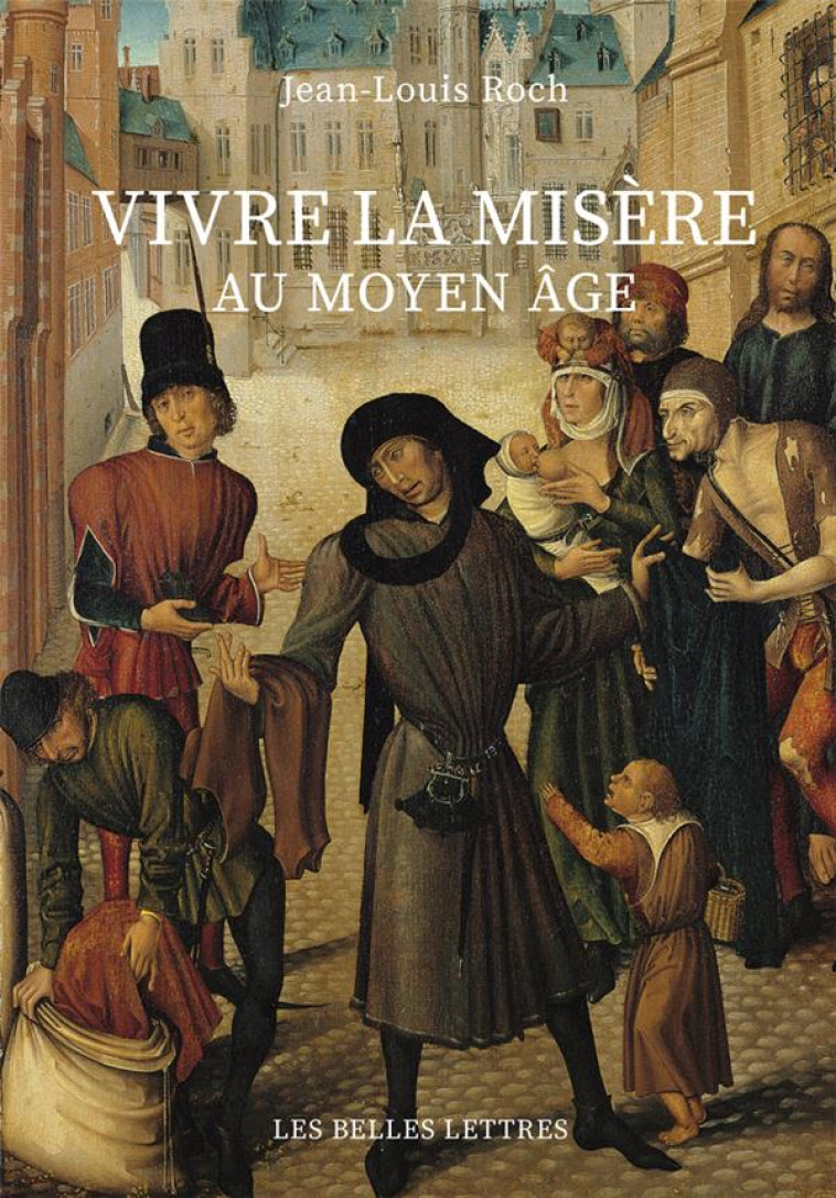 VIVRE LA MISERE AU MOYEN AGE - ROCH JEAN-LOUIS - BELLES LETTRES