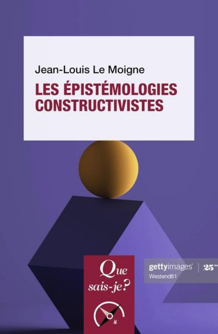 LES EPISTEMOLOGIES CONSTRUCTIVISTES - LE MOIGNE JEAN-LOUIS - QUE SAIS JE