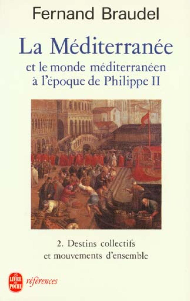 LA MEDITERRANEE ET LE MONDE MEDITERRANEEN A L-EPOQUE DE PHILIPPE II - DESTINS COLLECTIFS ET MOUVEMEN - BRAUDEL FERNAND - LGF/Livre de Poche